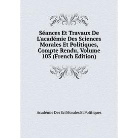 

Книга Séances Et Travaux De L'académie Des Sciences Morales Et Politiques, Compte Rendu