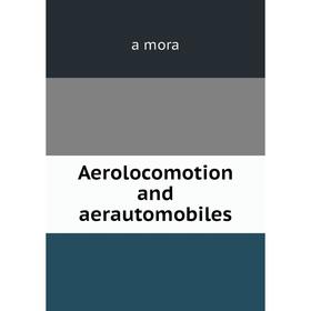 

Книга Aerolocomotion and aerautomobiles
