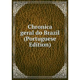 

Книга Chronica geral do Brazil (Portuguese Edition)