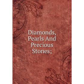

Книга Diamonds, Pearls And Precious Stones