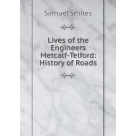 

Книга Lives of the Engineers Metcalf-Telford: History of Roads