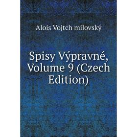 

Книга Spisy Výpravné, Volume 9 (Czech Edition)