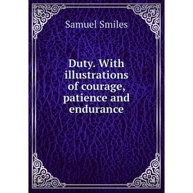 

Книга Duty. With illustrations of courage, patience and endurance