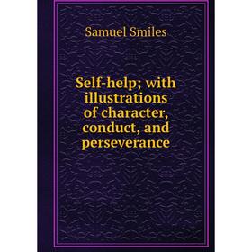 

Книга Self-help; with illustrations of character, conduct, and perseverance