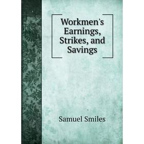 

Книга Workmen's Earnings, Strikes, and Savings