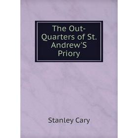 

Книга The Out-Quarters of St. Andrew'S Priory