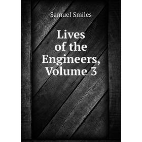 

Книга Lives of the Engineers, Volume 3