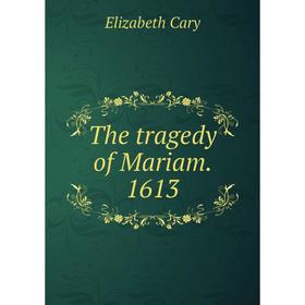 

Книга The tragedy of Mariam. 1613