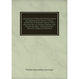 

Книга Los Salmos Traducidos Nuevamente Al Castellano En Verso Y Prosa, Conforme Al Sentido Literal Y Á La Doctrina De Los Santos Padres, Con Notas Sac