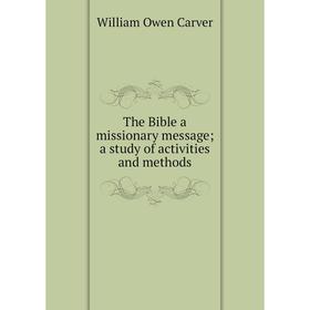 

Книга The Bible a missionary message; a study of activities and methods