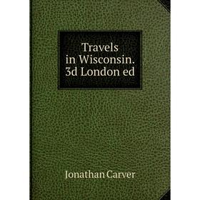 

Книга Travels in Wisconsin. 3d London ed