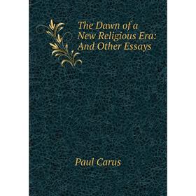 

Книга The Dawn of a New Religious Era: And Other Essays