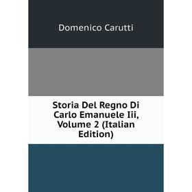 

Книга Storia Del Regno Di Carlo Emanuele Iii, Volume 2 (Italian Edition)