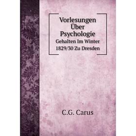 

Книга Vorlesungen Über PsychologieGehalten Im Winter 1829/30 Zu Dresden