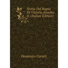 

Книга Storia Del Regno Di Vittorio Amedeo Ii. (Italian Edition)