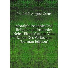 

Книга Moralphilosophie Und Religionsphilosophie: Nebst Einer Vorrede Vom Leben Des Verfassers