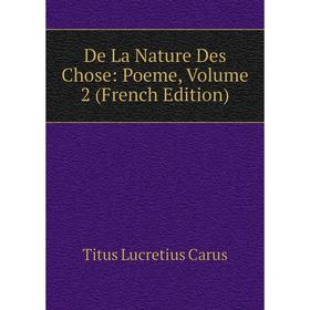 

Книга De La Nature Des Chose: Poeme, Volume 2 (French Edition)