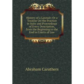 

Книга History of a Lawsuit: Or a Treatise On the Practice in Suits and Proceedings of Every Description