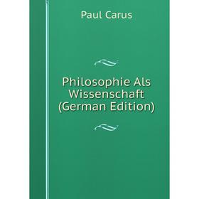 

Книга Philosophie Als Wissenschaft (German Edition)