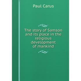 

Книга The story of Samson and its place in the religious development of mankind
