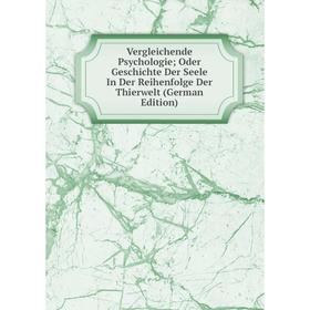 

Книга Vergleichende Psychologie; Oder Geschichte Der Seele In Der Reihenfolge Der Thierwelt (German Edition)
