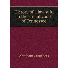 

Книга History of a law suit, in the circuit court of Tennessee