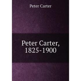 

Книга Peter Carter, 1825-1900