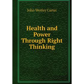 

Книга Health and Power Through Right Thinking