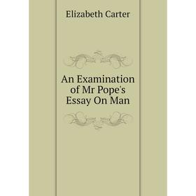 

Книга An Examination of Mr Pope's Essay On Man
