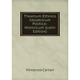 

Книга Theatrum Ethnico Idolatricum Politico-Historicum (Latin Edition)