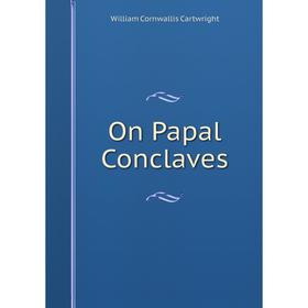 

Книга On Papal Conclaves