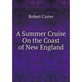 

Книга A Summer Cruise On the Coast of New England