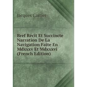 

Книга Bref Récit Et Succincte Narration De La Navigation Faite En Mdxxxv Et Mdxxxvi (French Edition)