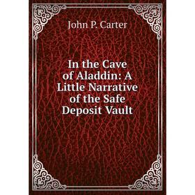 

Книга In the Cave of Aladdin: A Little Narrative of the Safe Deposit Vault