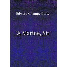 

Книга A Marine, Sir