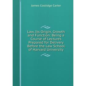 

Книга Law, Its Origin, Growth and Function: Being a Course of Lectures Prepared for Delivery Before the Law School of Harvard University