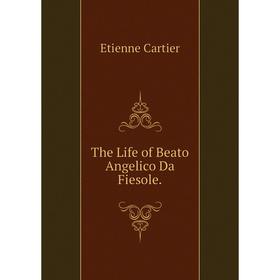 

Книга The Life of Beato Angelico Da Fiesole.
