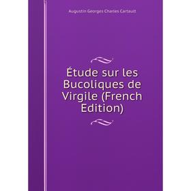 

Книга Étude sur les Bucoliques de Virgile (French Edition)