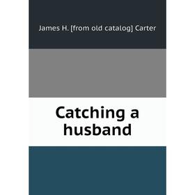 

Книга Catching a husband