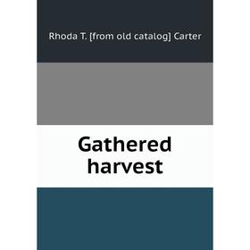 

Книга Gathered harvest