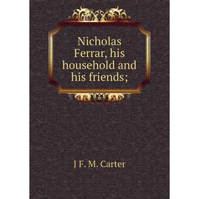 

Книга Nicholas Ferrar, his household and his friends;