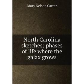 

Книга North Carolina sketches; phases of Life where the galax grows