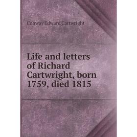 

Книга Life and letters of Richard Cartwright, born 1759, died 1815