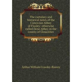 

Книга The cartulary and historical notes of the Cistercian Abbey of Flaxley: otherwise called Dene Abbey in the county of Gloucester