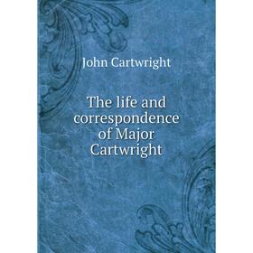 

Книга The life and correspondence of Major Cartwright