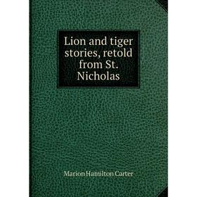 

Книга Lion and tiger stories, retold from St Nicholas