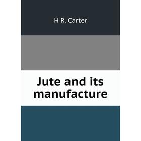 

Книга Jute and its manufacture