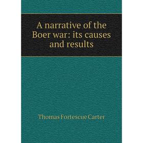 

Книга A narrative of the Boer war: its causes and results