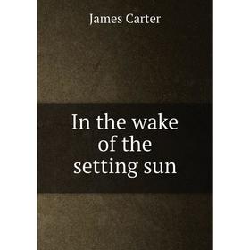 

Книга In the wake of the setting sun