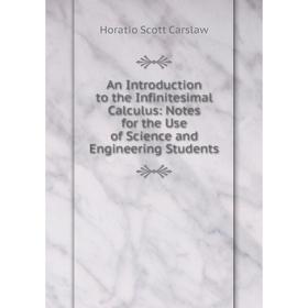 

Книга An Introduction to the Infinitesimal Calculus: Notes for the Use of Science and Engineering Students